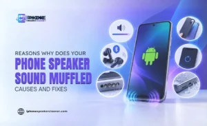 Reason why Does Your Phone Speaker Sound Muffled